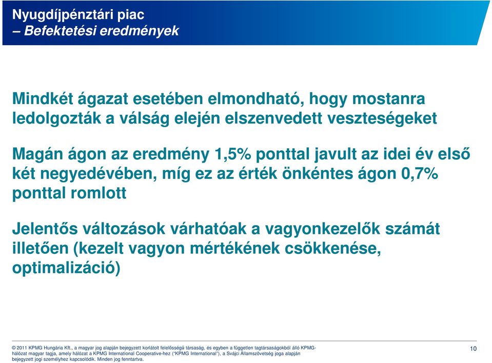 az idei év első két negyedévében, míg ez az érték önkéntes ágon 0,7% ponttal romlott Jelentős