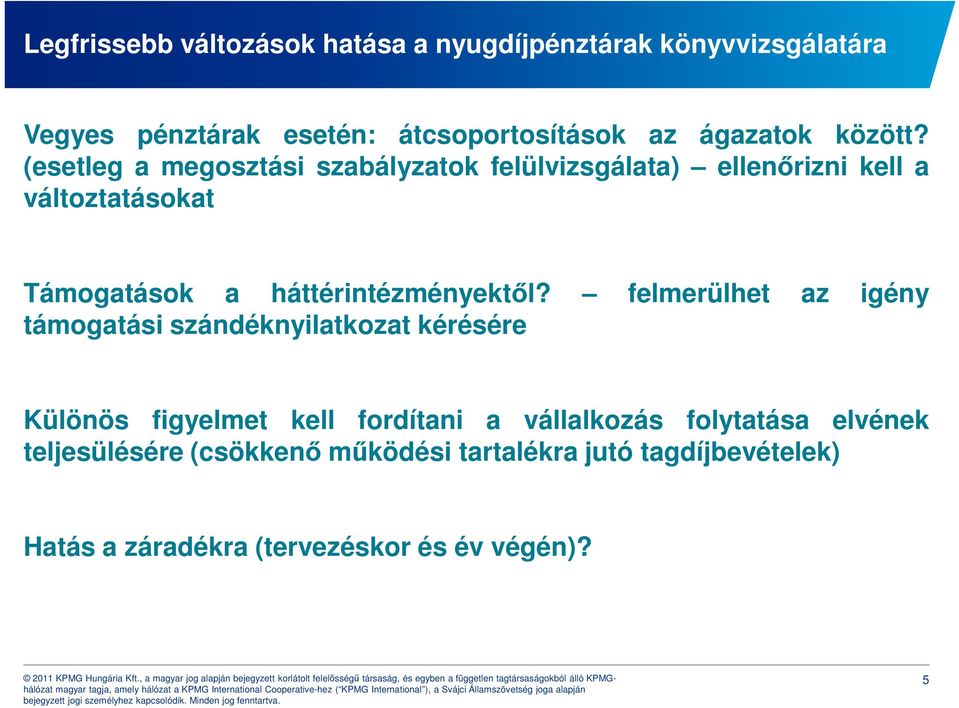 (esetleg a megosztási szabályzatok felülvizsgálata) ellenőrizni kell a változtatásokat Támogatások a háttérintézményektől?