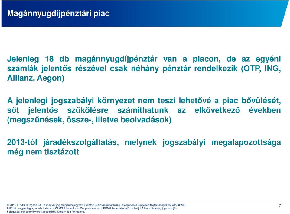 teszi lehetővé a piac bővülését, sőt jelentős szűkölésre számíthatunk az elkövetkező években (megszűnések,