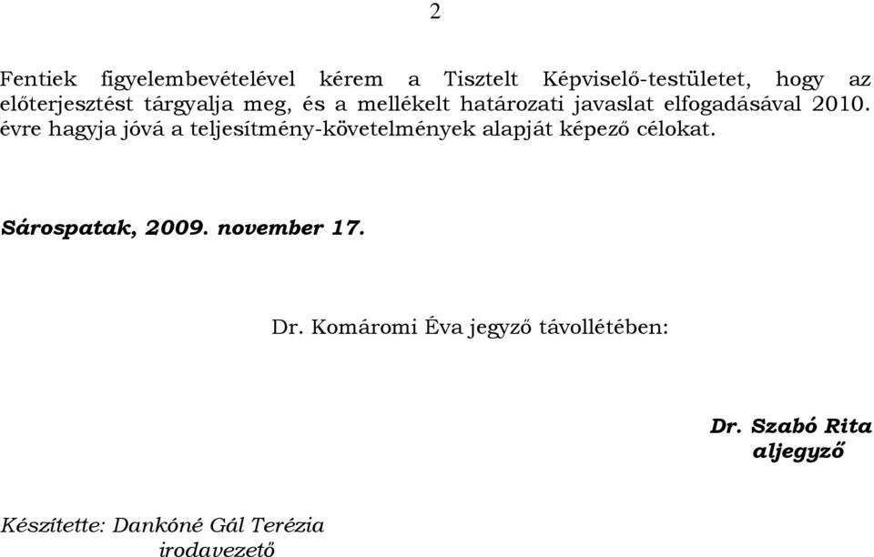 évre hagyja jóvá a teljesítmény-követelmények alapját képezı célokat. Sárospatak, 2009.