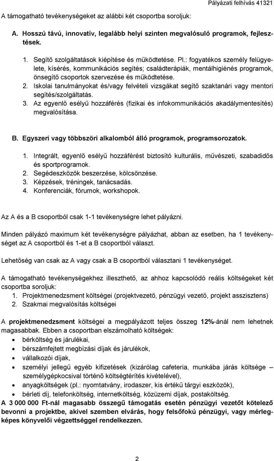 : fogyatékos személy felügyelete, kísérés, kommunikációs segítés; családterápiák, mentálhigiénés programok, önsegítő csoportok szervezése és működtetése. 2.