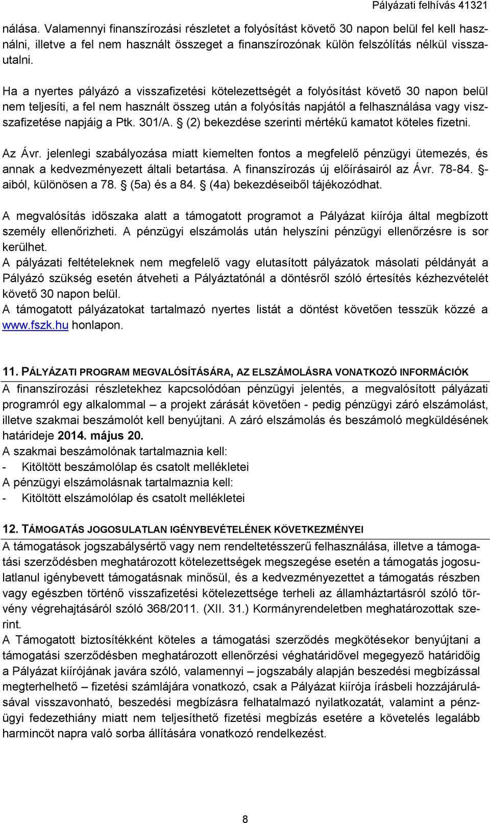 napjáig a Ptk. 301/A. (2) bekezdése szerinti mértékű kamatot köteles fizetni. Az Ávr.