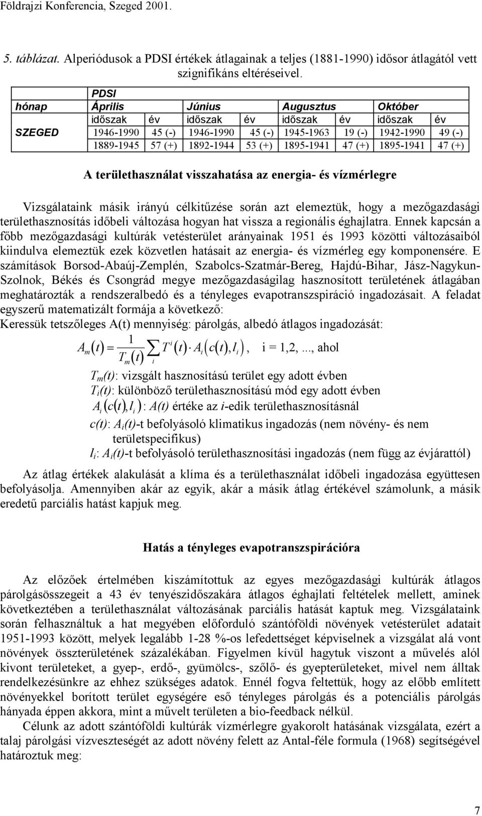 1895-1941 47 (+) 1895-1941 47 (+) A területhasználat visszahatása az energia- és vízmérlegre Vizsgálataink másik irányú célkitűzése során azt elemeztük, hogy a mezőgazdasági területhasznosítás