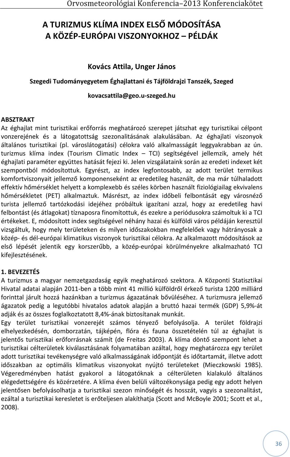 Az éghajlati viszonyok általános turisztikai (pl. városlátogatási) célokra való alkalmasságát leggyakrabban az ún.