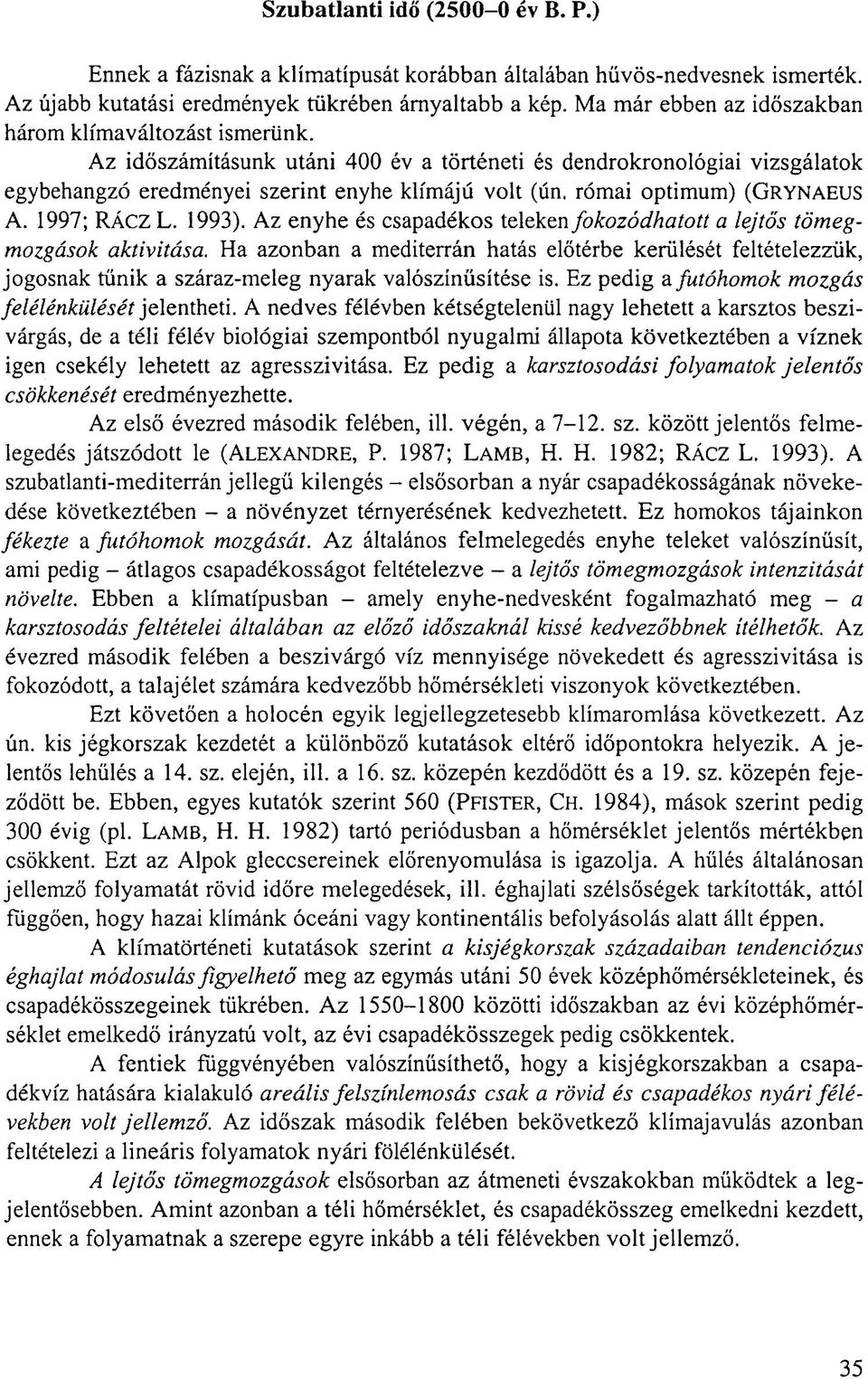 római optimum) (GRYNAEUS A. 1997; RÁCZ L. 1993). Az enyhe és csapadékos teleken fokozódhatott a lejtős tömegmozgások aktivitása.