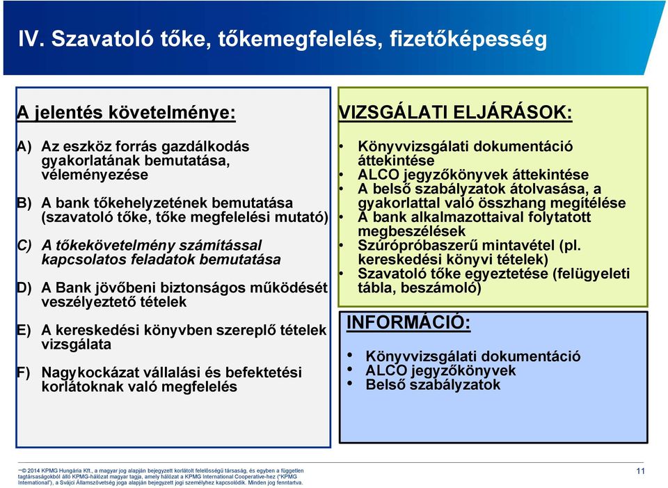 tételek vizsgálata F) Nagykockázat vállalási és befektetési korlátoknak való megfelelés VIZSGÁLATI ELJÁRÁSOK: Könyvvizsgálati dokumentáció áttekintése ALCO jegyzőkönyvek áttekintése A belső