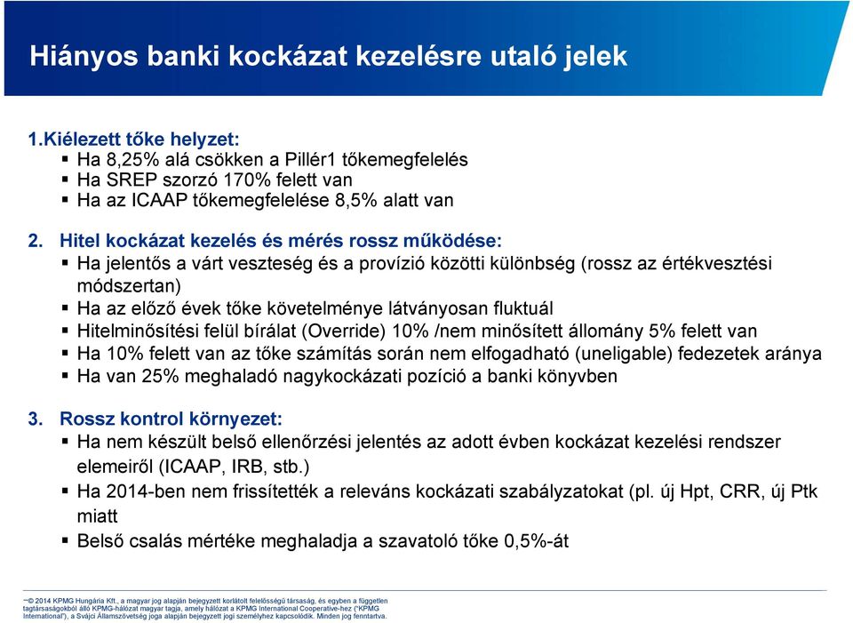 fluktuál Hitelminősítési felül bírálat (Override) 10% /nem minősített állomány 5% felett van Ha 10% felett van az tőke számítás során nem elfogadható (uneligable) fedezetek aránya Ha van 25%