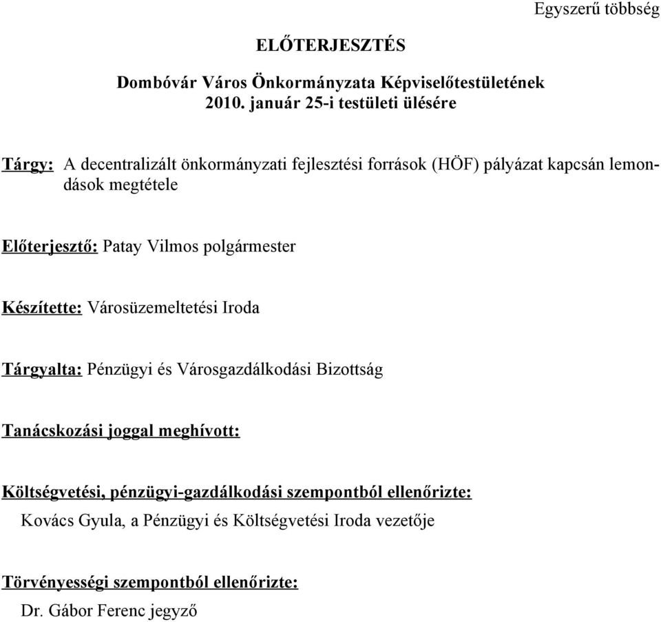 Előterjesztő: Patay Vilmos polgármester Készítette: Városüzemeltetési Iroda Tárgyalta: Pénzügyi és Városgazdálkodási Bizottság Tanácskozási