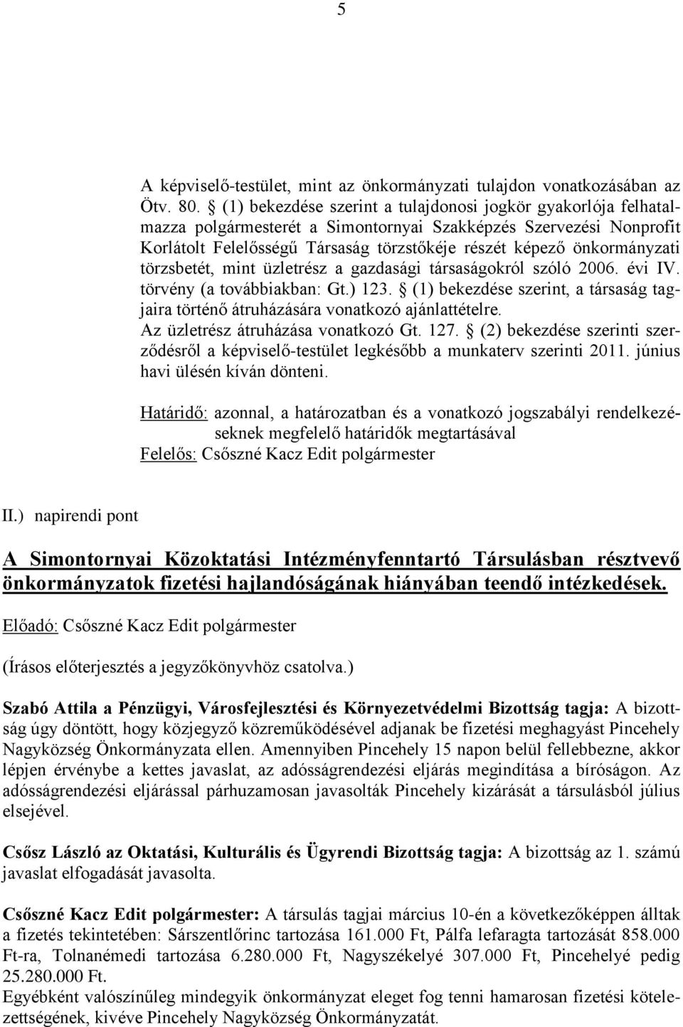 önkormányzati törzsbetét, mint üzletrész a gazdasági társaságokról szóló 2006. évi IV. törvény (a továbbiakban: Gt.) 123.