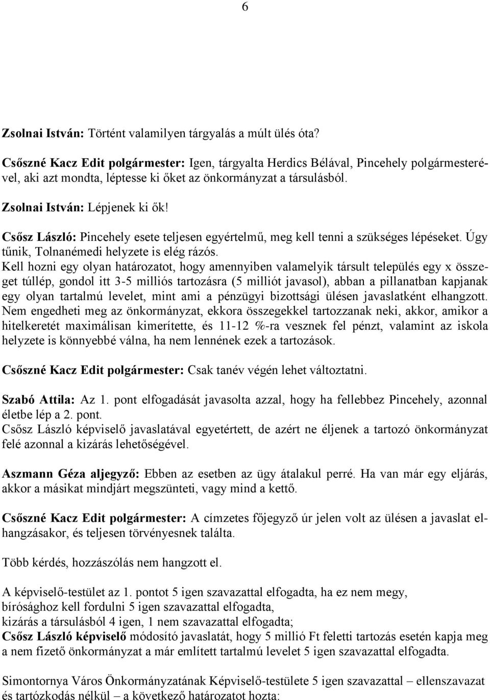 Csősz László: Pincehely esete teljesen egyértelmű, meg kell tenni a szükséges lépéseket. Úgy tűnik, Tolnanémedi helyzete is elég rázós.