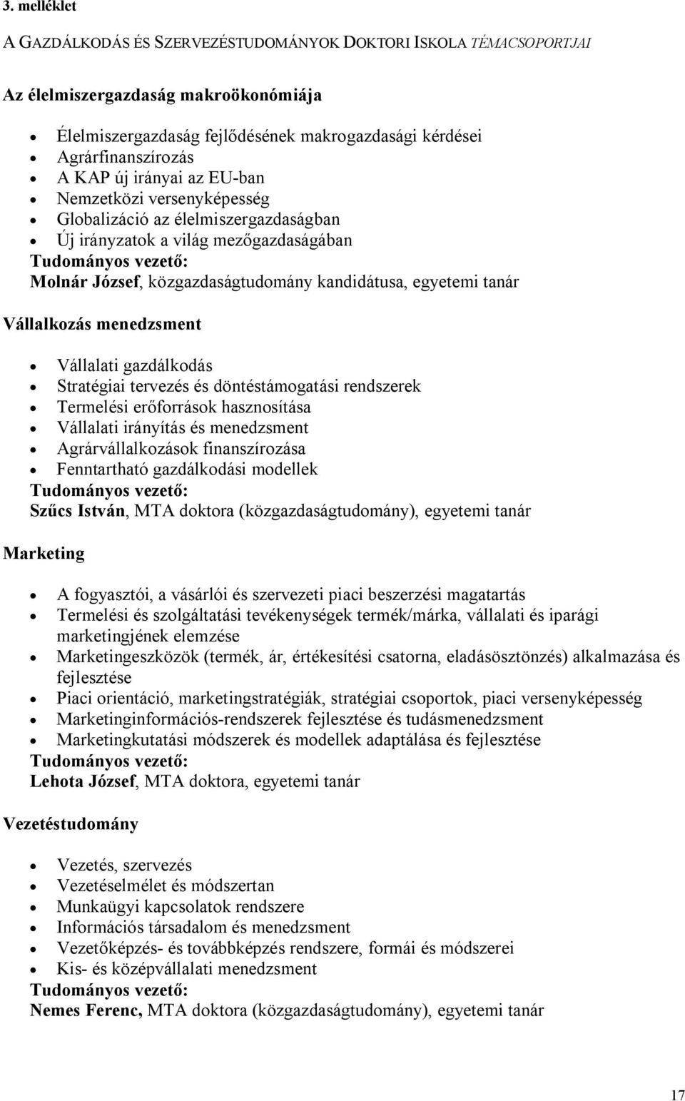 egyetemi tanár Vállalkozás menedzsment Vállalati gazdálkodás Stratégiai tervezés és döntéstámogatási rendszerek Termelési erőforrások hasznosítása Vállalati irányítás és menedzsment