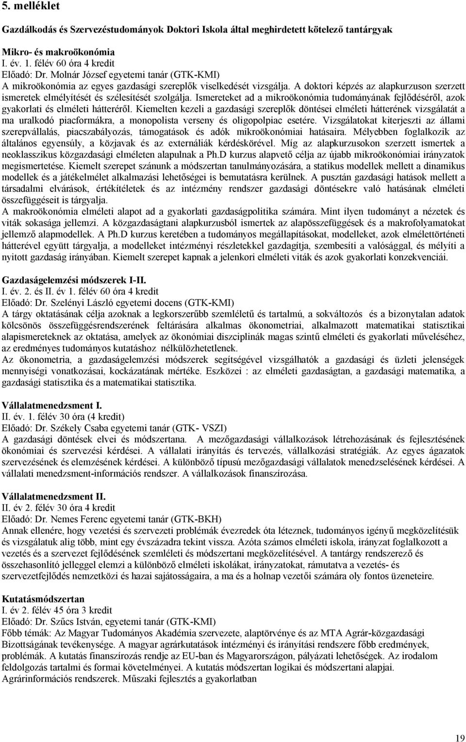 Ismereteket ad a mikroökonómia tudományának fejlődéséről, azok gyakorlati és elméleti hátteréről.