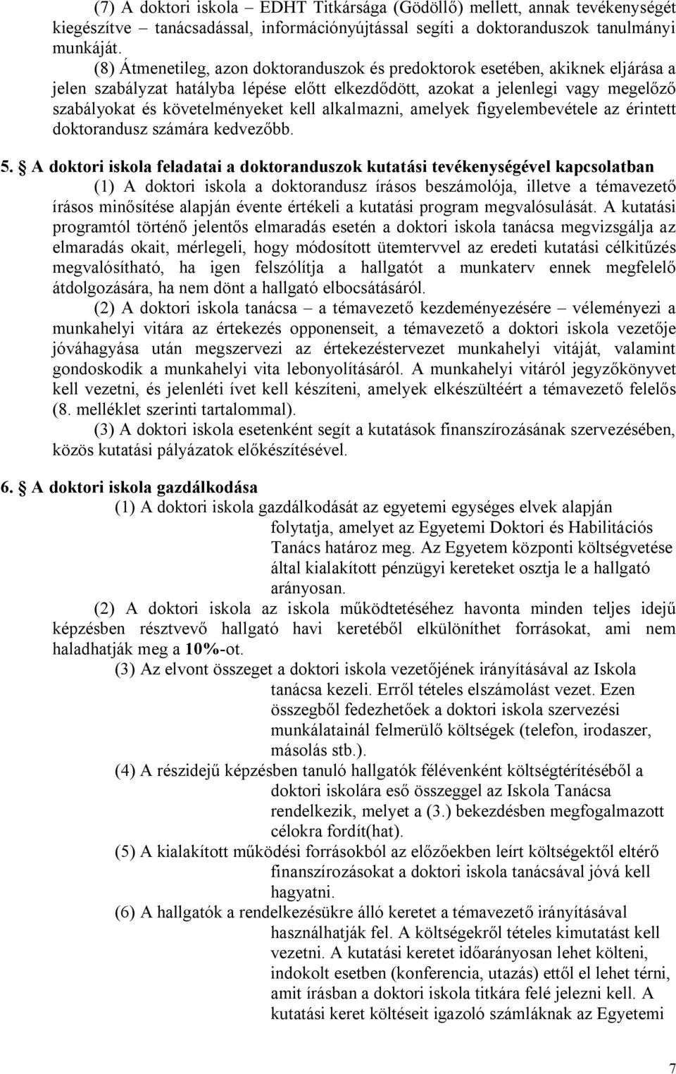 kell alkalmazni, amelyek figyelembevétele az érintett doktorandusz számára kedvezőbb. 5.
