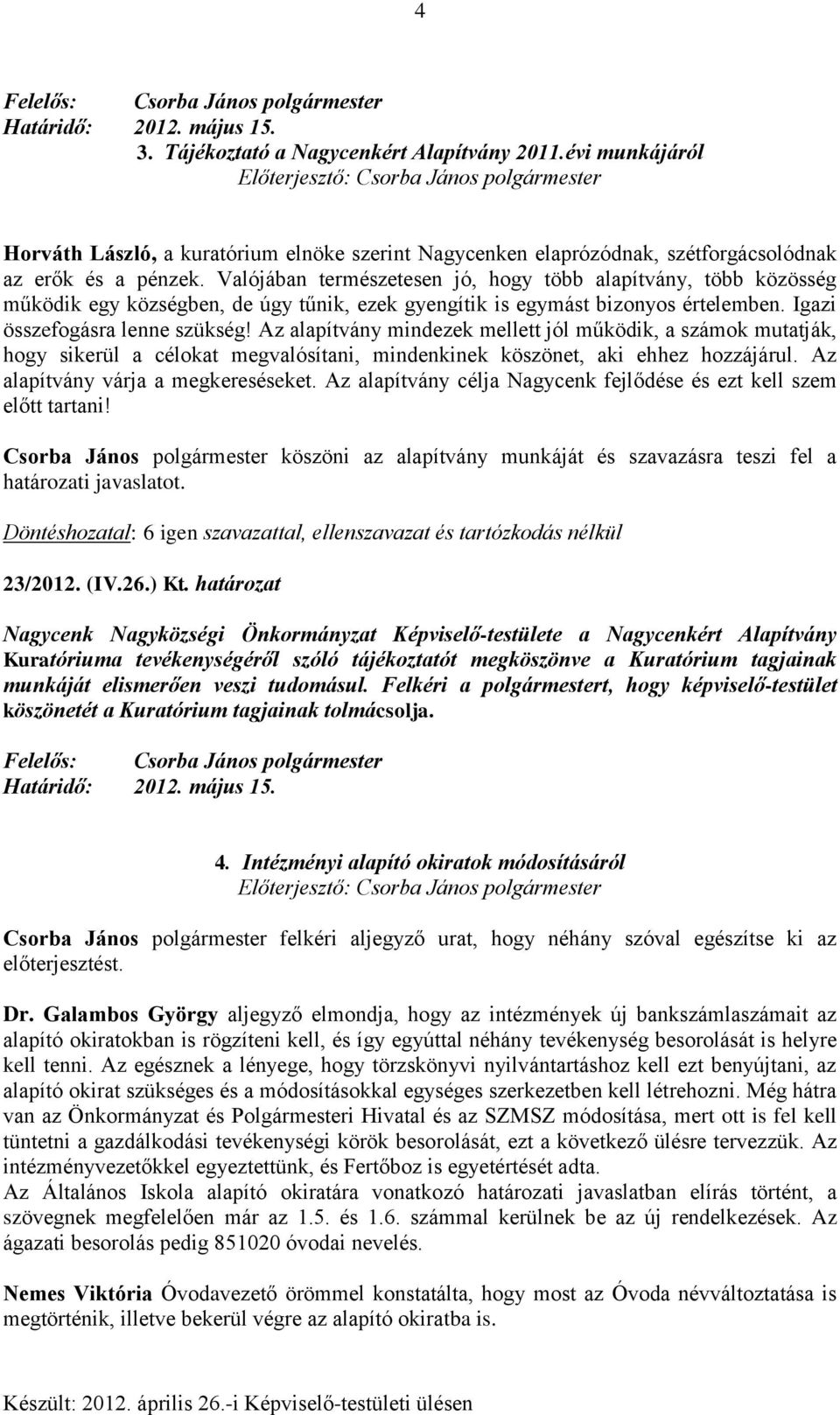 Az alapítvány mindezek mellett jól működik, a számok mutatják, hogy sikerül a célokat megvalósítani, mindenkinek köszönet, aki ehhez hozzájárul. Az alapítvány várja a megkereséseket.