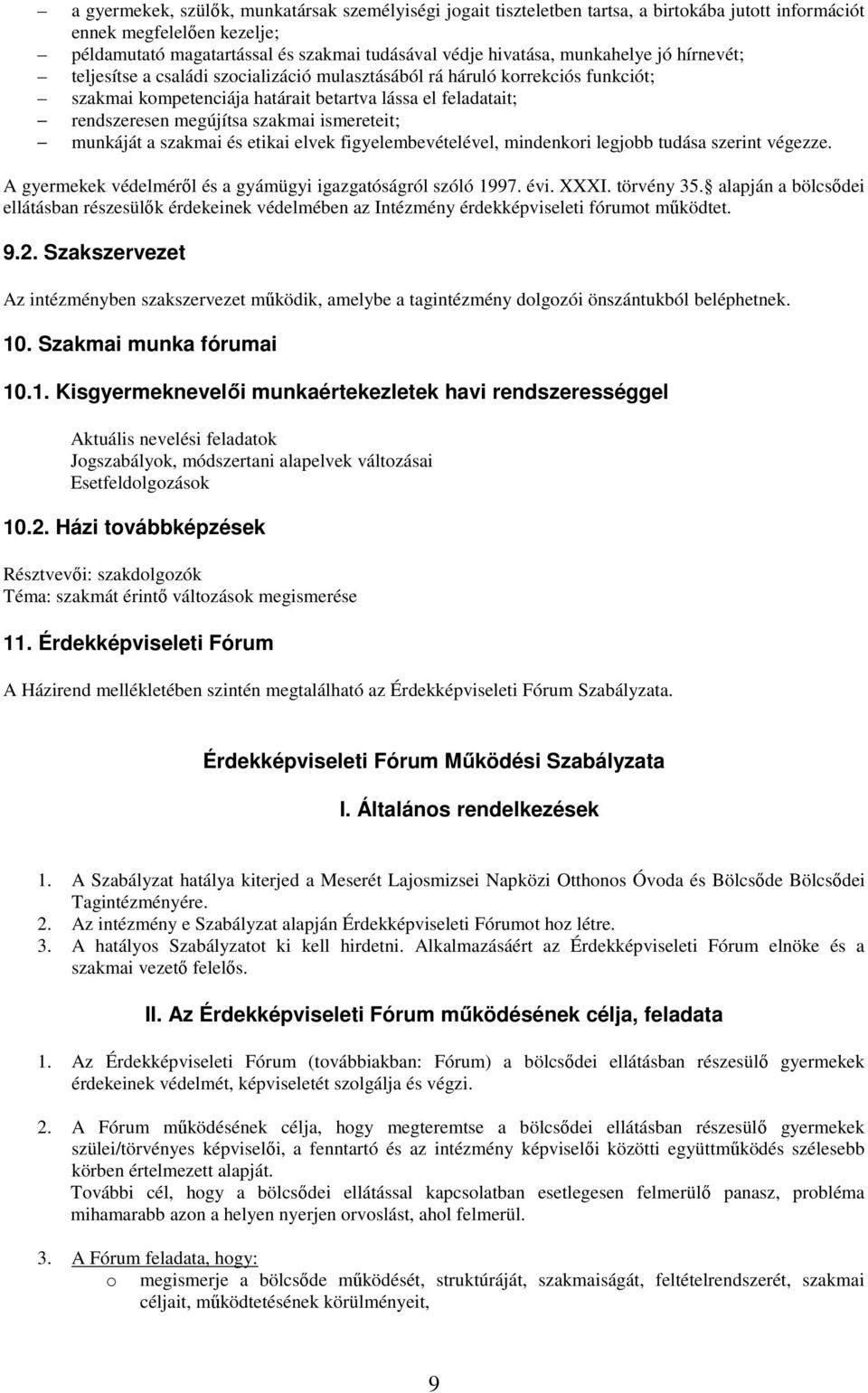 ismereteit; munkáját a szakmai és etikai elvek figyelembevételével, mindenkri legjbb tudása szerint végezze. A gyermekek védelmérıl és a gyámügyi igazgatóságról szóló 1997. évi. XXXI. törvény 35.