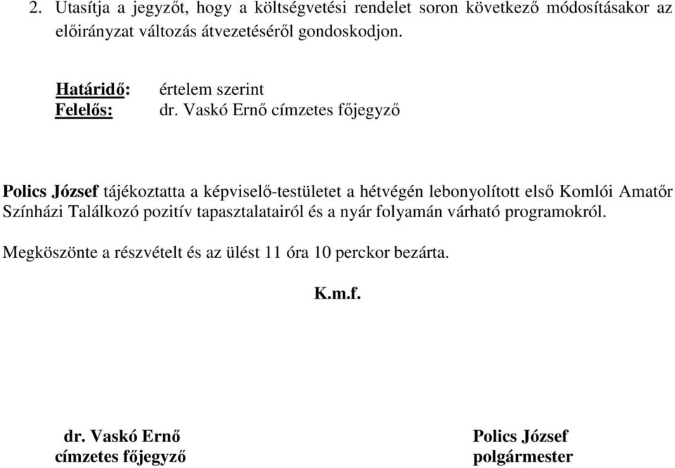 Vaskó Ernő címzetes főjegyző Polics József tájékoztatta a képviselő-testületet a hétvégén lebonyolított első Komlói Amatőr