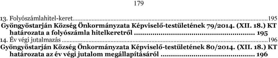 ) KT határozata a folyószámla hitelkeretről... 195 14. Év végi jutalmazás.