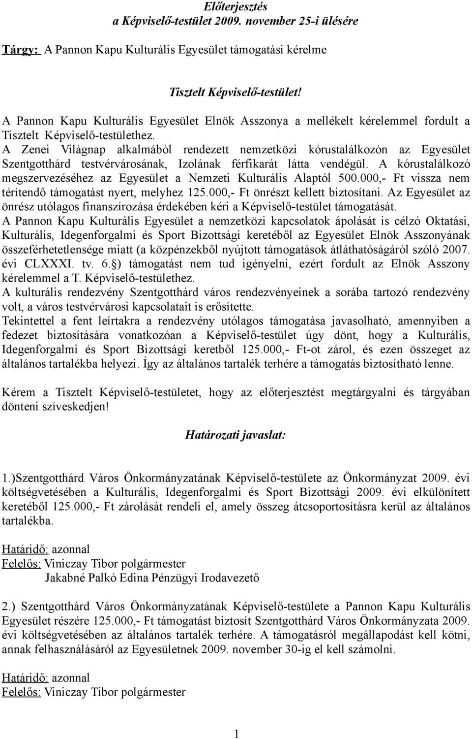 A Zenei Világnap alkalmából rendezett nemzetközi kórustalálkozón az Egyesület Szentgotthárd testvérvárosának, Izolának férfikarát látta vendégül.