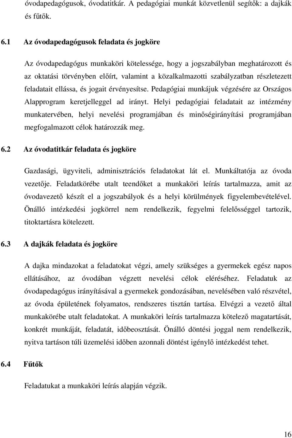 részletezett feladatait ellássa, és jogait érvényesítse. Pedagógiai munkájuk végzésére az Országos Alapprogram keretjelleggel ad irányt.