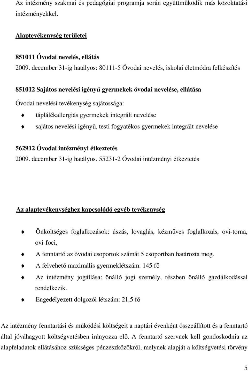 táplálékallergiás gyermekek integrált nevelése sajátos nevelési igényő, testi fogyatékos gyermekek integrált nevelése 562912 Óvodai intézményi étkeztetés 2009. december 31-ig hatályos.