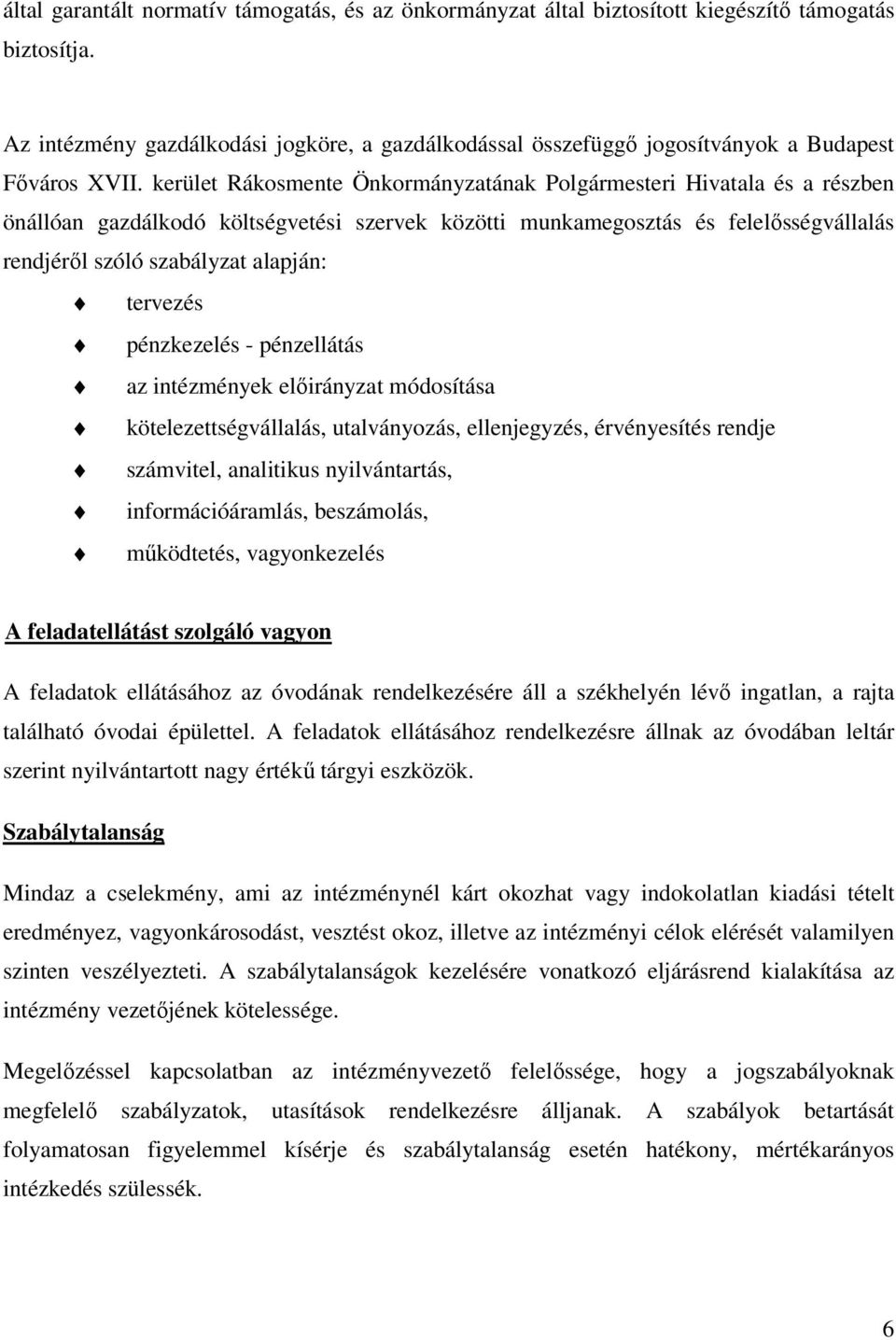 kerület Rákosmente Önkormányzatának Polgármesteri Hivatala és a részben önállóan gazdálkodó költségvetési szervek közötti munkamegosztás és felelısségvállalás rendjérıl szóló szabályzat alapján: