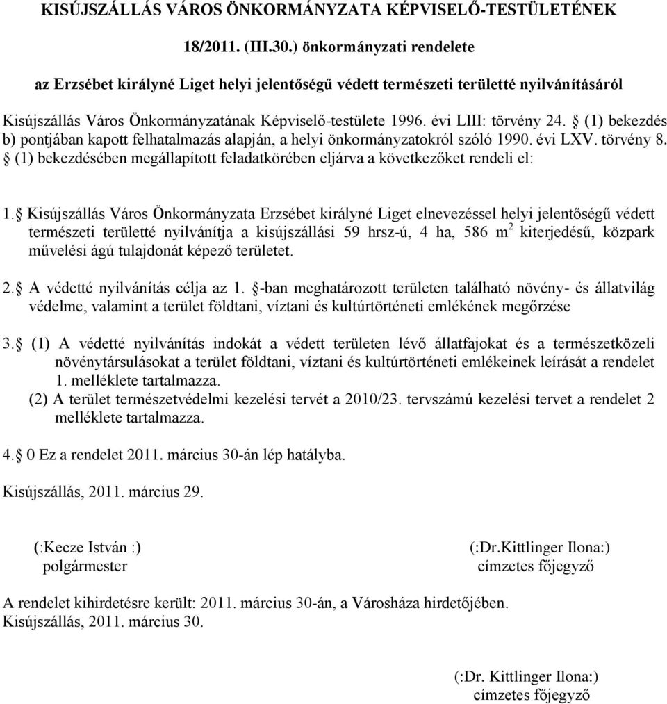 (1) bekezds b) pontjban kapott felhatalmazs alapjn, a helyi önkormnyzatokról szóló 1990. vi LXV. törvny 8. (1) bekezdsben megllapított feladatkörben eljrva a következket rendeli el: 1.