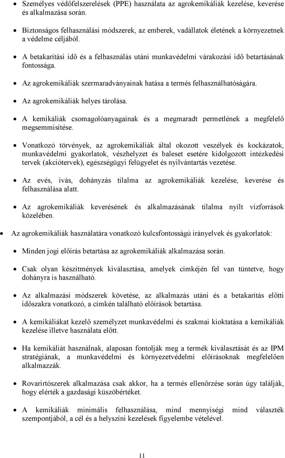 Az agrokemikáliák szermaradványainak hatása a termés felhasználhatóságára. Az agrokemikáliák helyes tárolása. A kemikáliák csomagolóanyagainak és a megmaradt permetlének a megfelelő megsemmisítése.