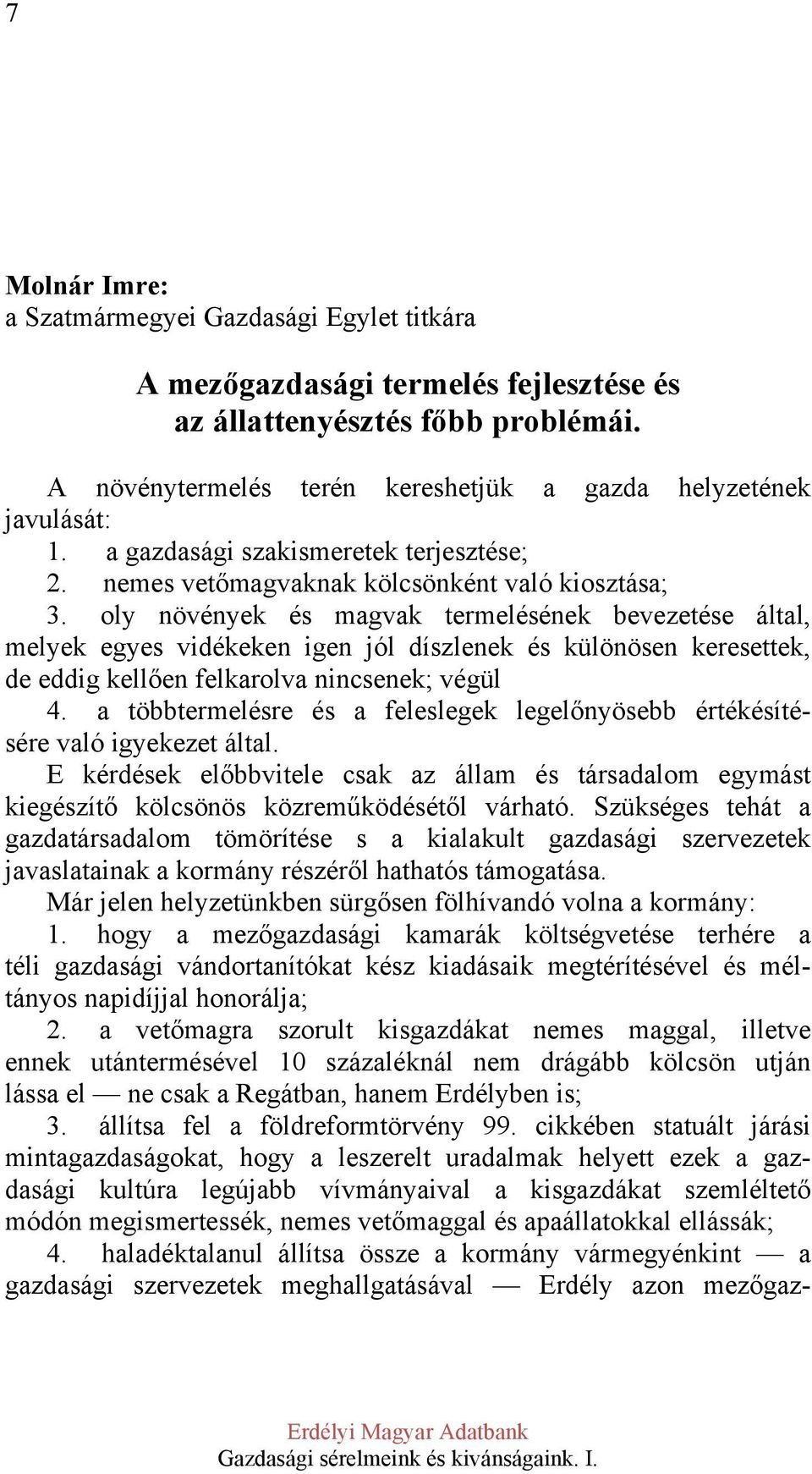 oly növények és magvak termelésének bevezetése által, melyek egyes vidékeken igen jól díszlenek és különösen keresettek, de eddig kellően felkarolva nincsenek; végül 4.