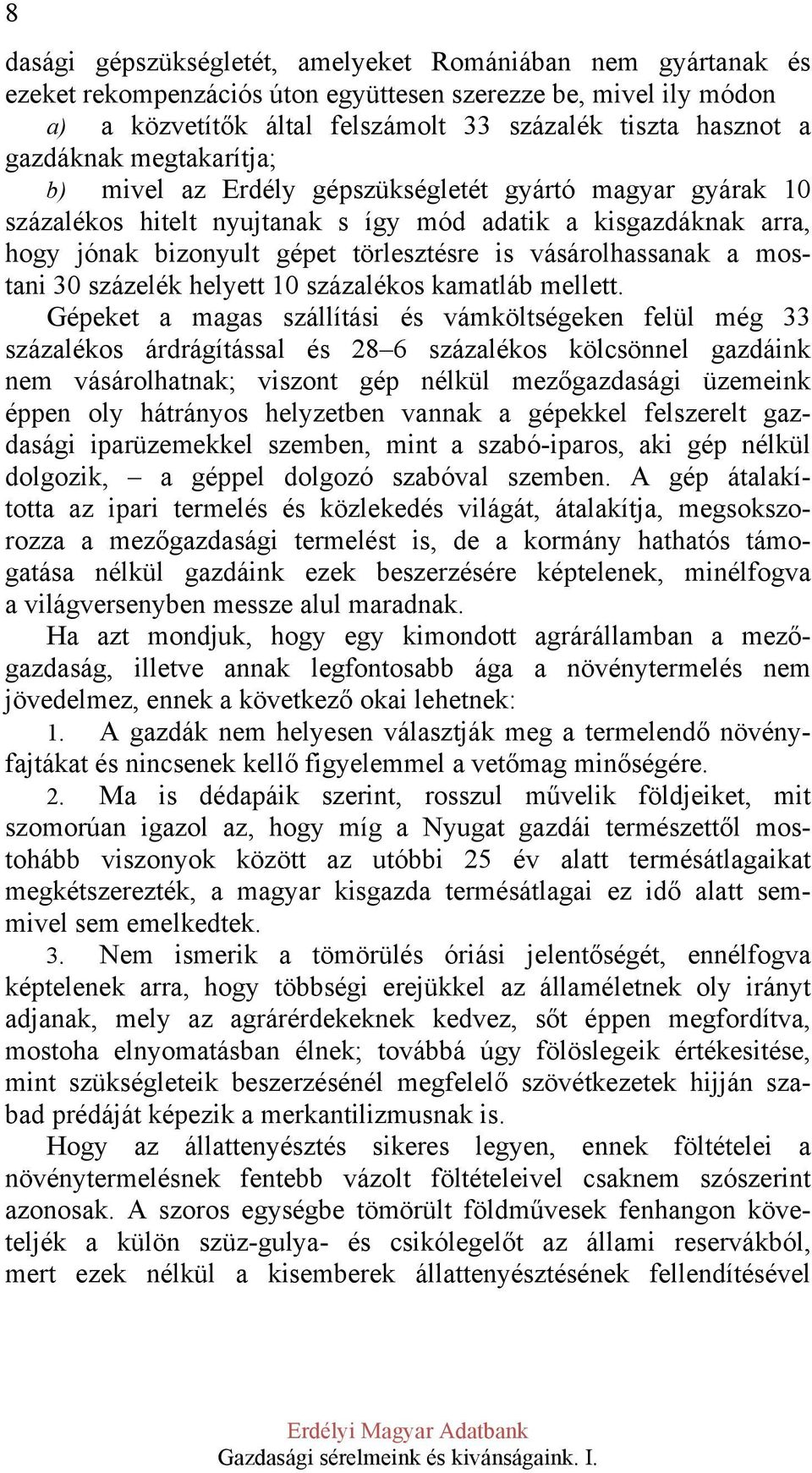 vásárolhassanak a mostani 30 százelék helyett 10 százalékos kamatláb mellett.