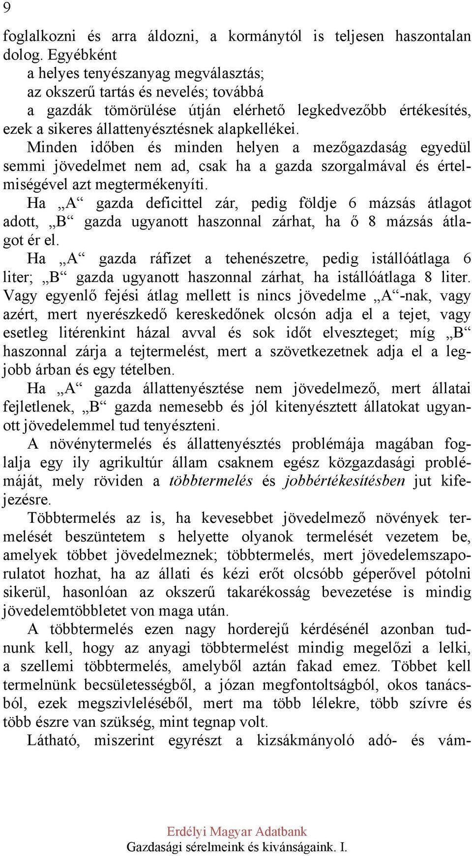 Minden időben és minden helyen a mezőgazdaság egyedül semmi jövedelmet nem ad, csak ha a gazda szorgalmával és értelmiségével azt megtermékenyíti.