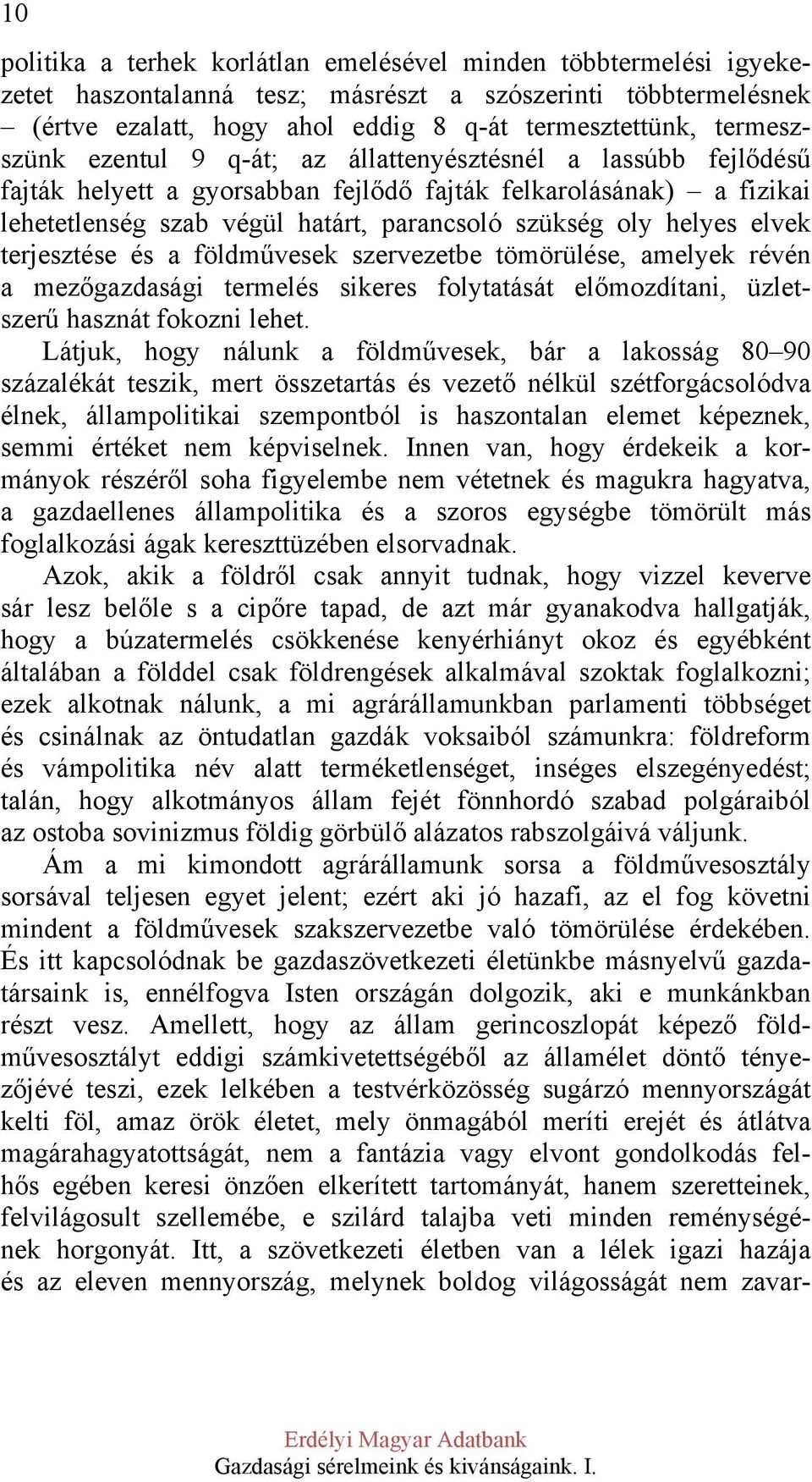 helyes elvek terjesztése és a földművesek szervezetbe tömörülése, amelyek révén a mezőgazdasági termelés sikeres folytatását előmozdítani, üzletszerű hasznát fokozni lehet.