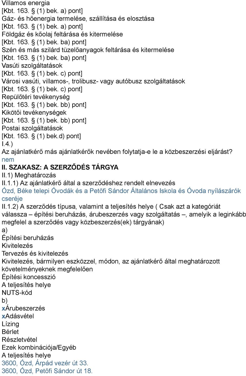 163. (1) bek. bb) pont] Kikötői tevékenységek [Kbt. 163. (1) bek. bb) pont] Postai szolgáltatások [Kbt. 163. (1) bek.d) pont] I.4.