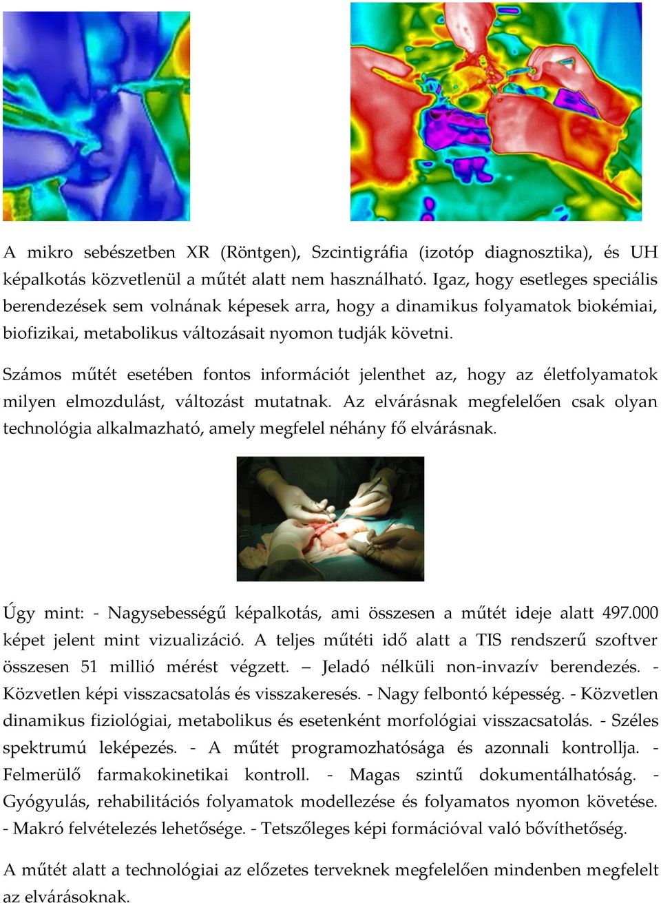Sz{mos műtét esetében fontos inform{ciót jelenthet az, hogy az életfolyamatok milyen elmozdul{st, v{ltoz{st mutatnak.