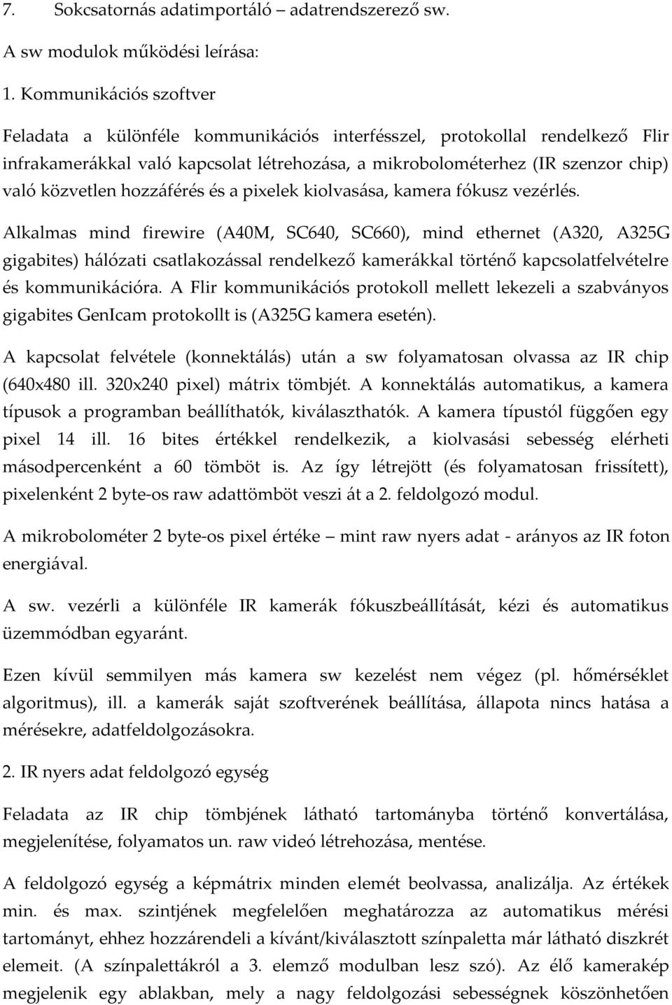 hozz{férés és a pixelek kiolvas{sa, kamera fókusz vezérlés.