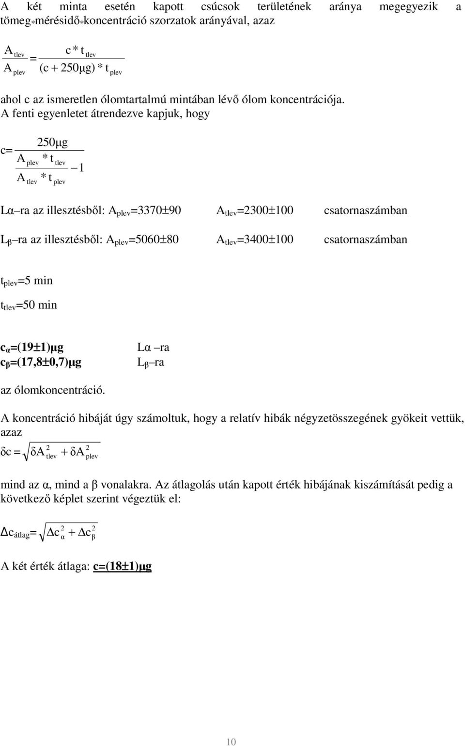 A fenti egyenletet átrendezve kapjuk, hogy c= A A plev tlev 250µ g * t * t tlev plev 1 Lα ra az illesztésből: A plev =3370±90 A tlev =2300±100 csatornaszámban L β ra az illesztésből: A plev =5060±80