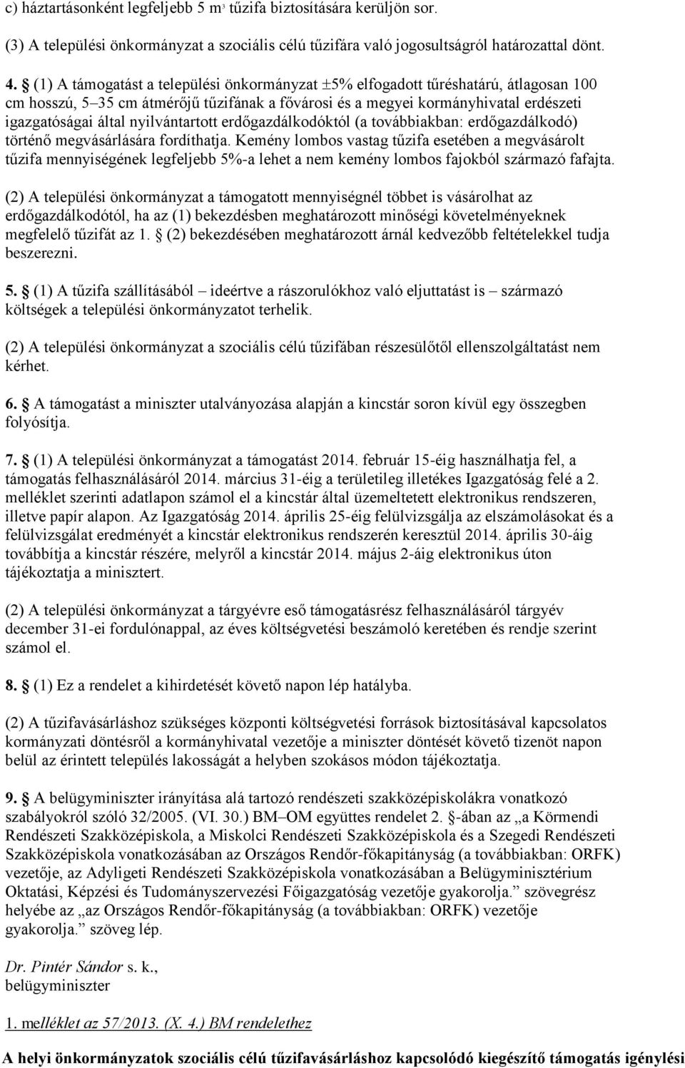 nyilvántartott erdőgazdálkodóktól (a továbbiakban: erdőgazdálkodó) történő megvásárlására fordíthatja.