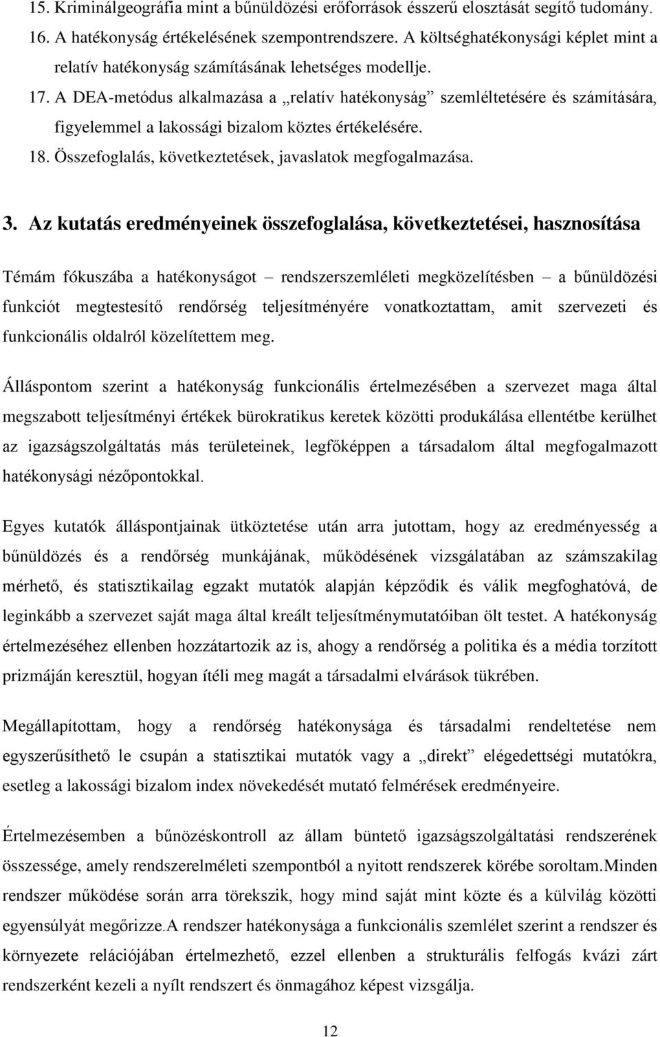 A DEA-metódus alkalmazása a relatív hatékonyság szemléltetésére és számítására, figyelemmel a lakossági bizalom köztes értékelésére. 18. Összefoglalás, következtetések, javaslatok megfogalmazása. 3.