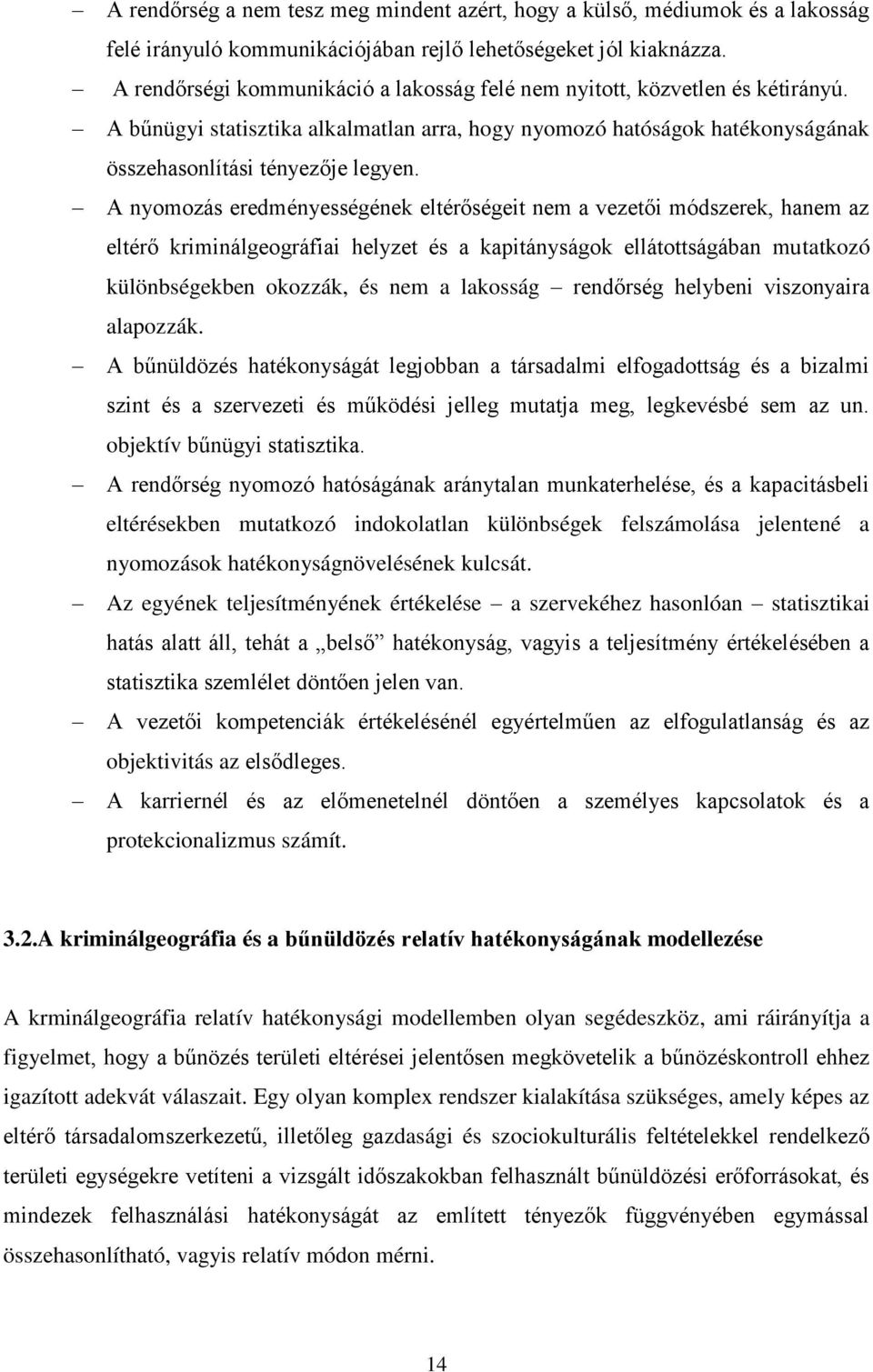 A nyomozás eredményességének eltérőségeit nem a vezetői módszerek, hanem az eltérő kriminálgeográfiai helyzet és a kapitányságok ellátottságában mutatkozó különbségekben okozzák, és nem a lakosság