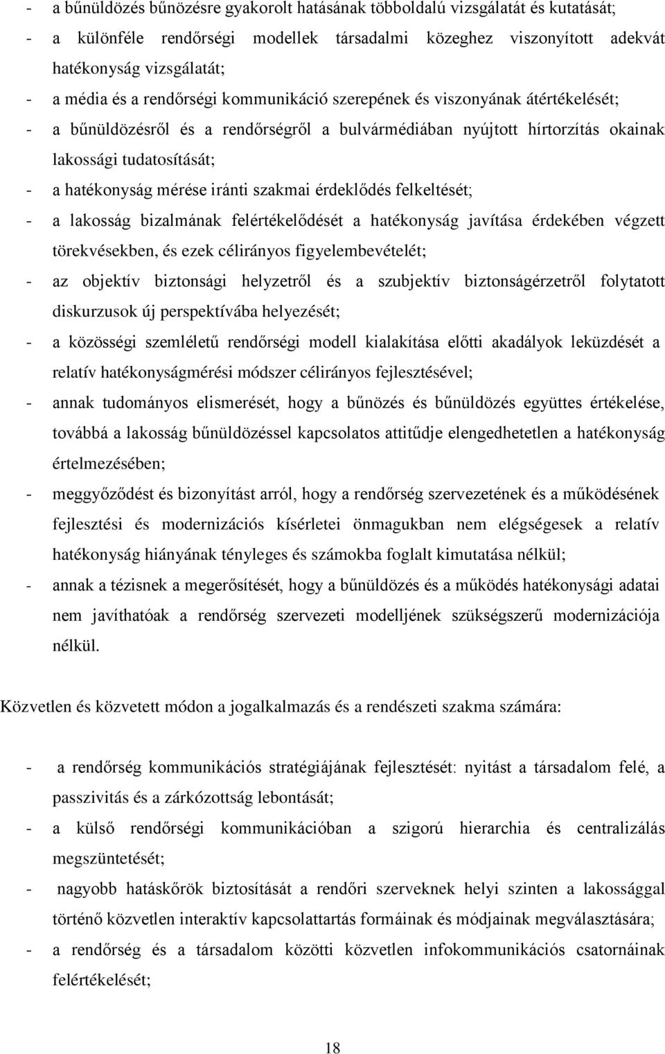 iránti szakmai érdeklődés felkeltését; - a lakosság bizalmának felértékelődését a hatékonyság javítása érdekében végzett törekvésekben, és ezek célirányos figyelembevételét; - az objektív biztonsági