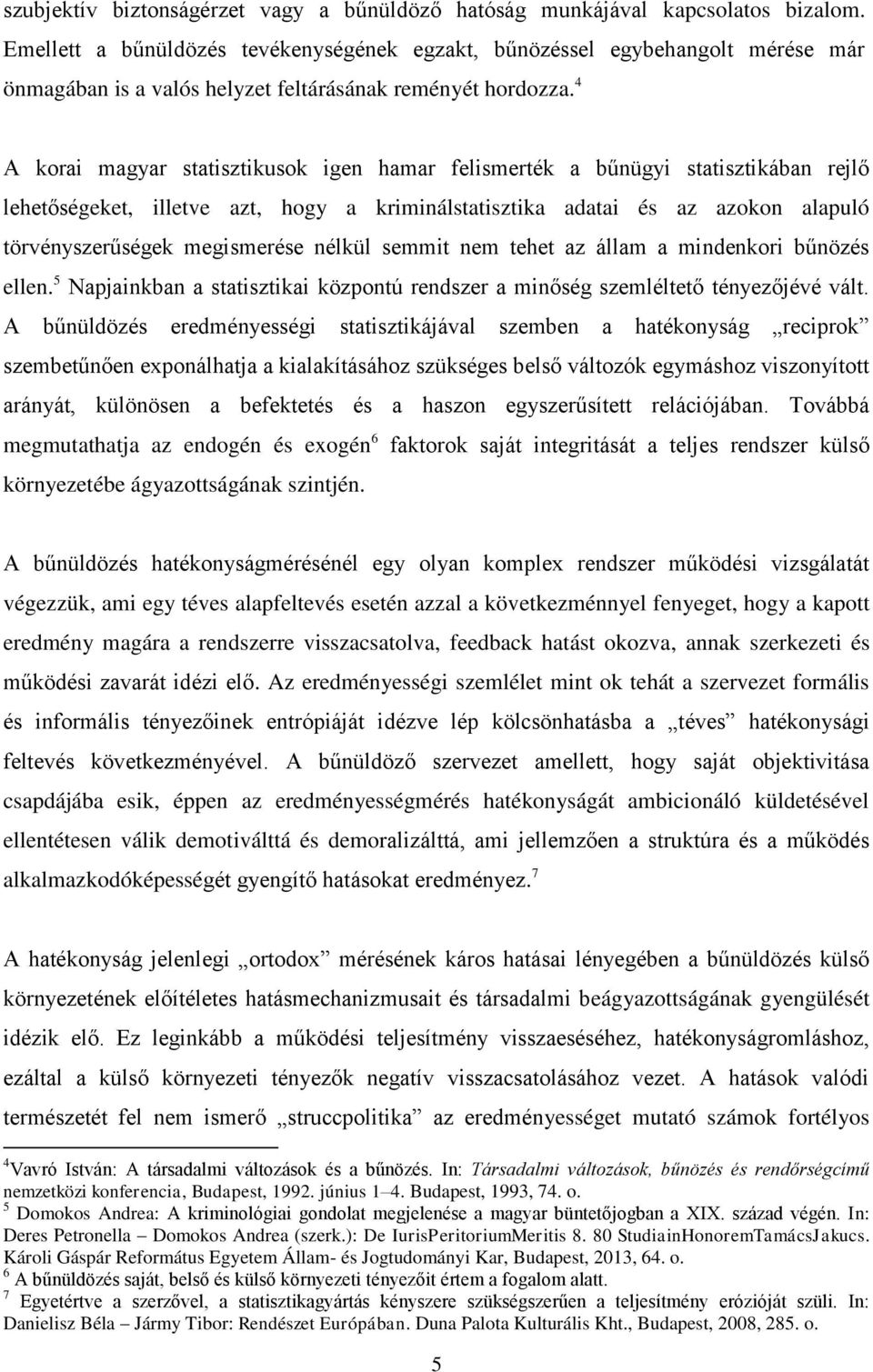 4 A korai magyar statisztikusok igen hamar felismerték a bűnügyi statisztikában rejlő lehetőségeket, illetve azt, hogy a kriminálstatisztika adatai és az azokon alapuló törvényszerűségek megismerése