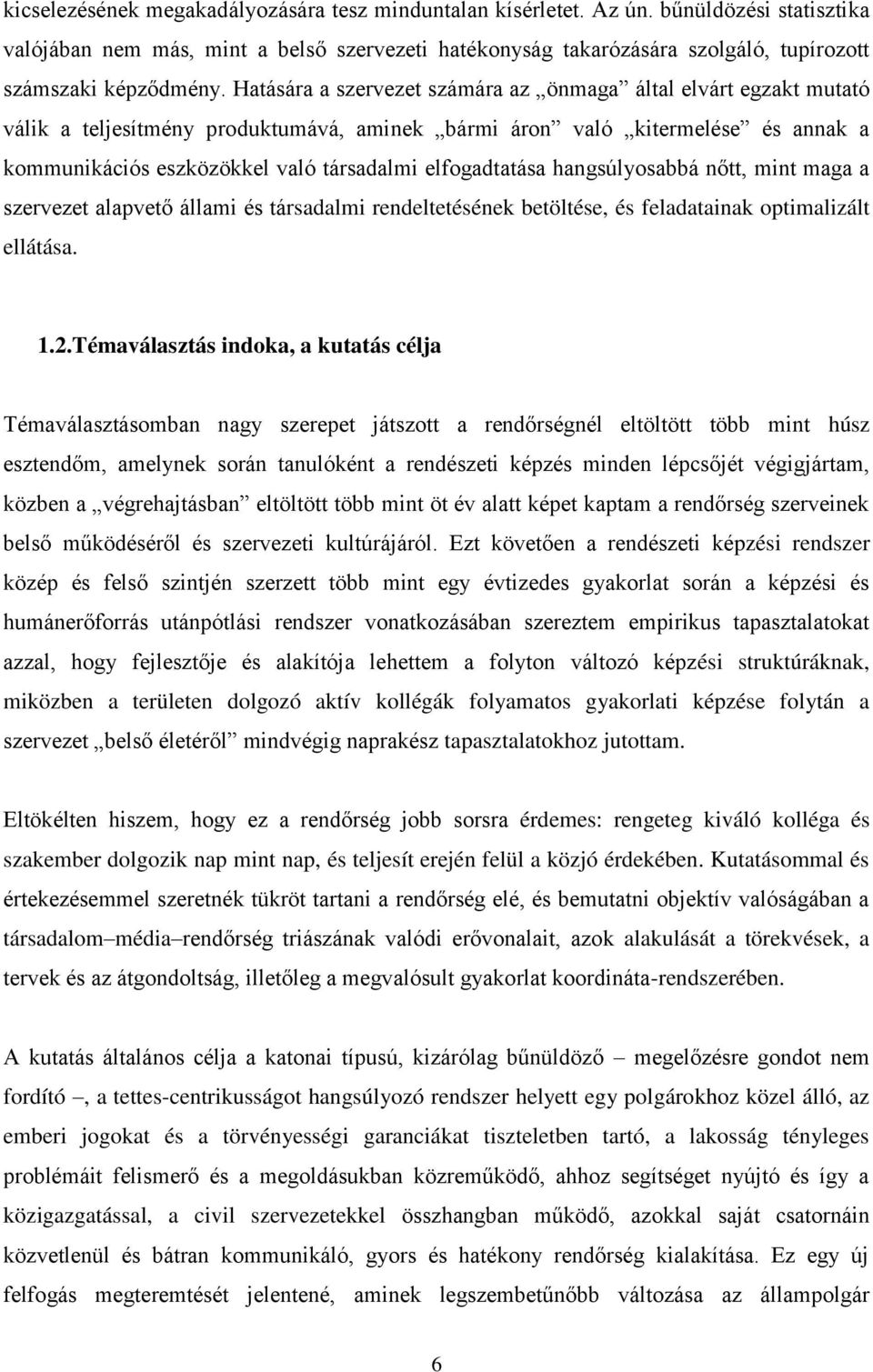 Hatására a szervezet számára az önmaga által elvárt egzakt mutató válik a teljesítmény produktumává, aminek bármi áron való kitermelése és annak a kommunikációs eszközökkel való társadalmi