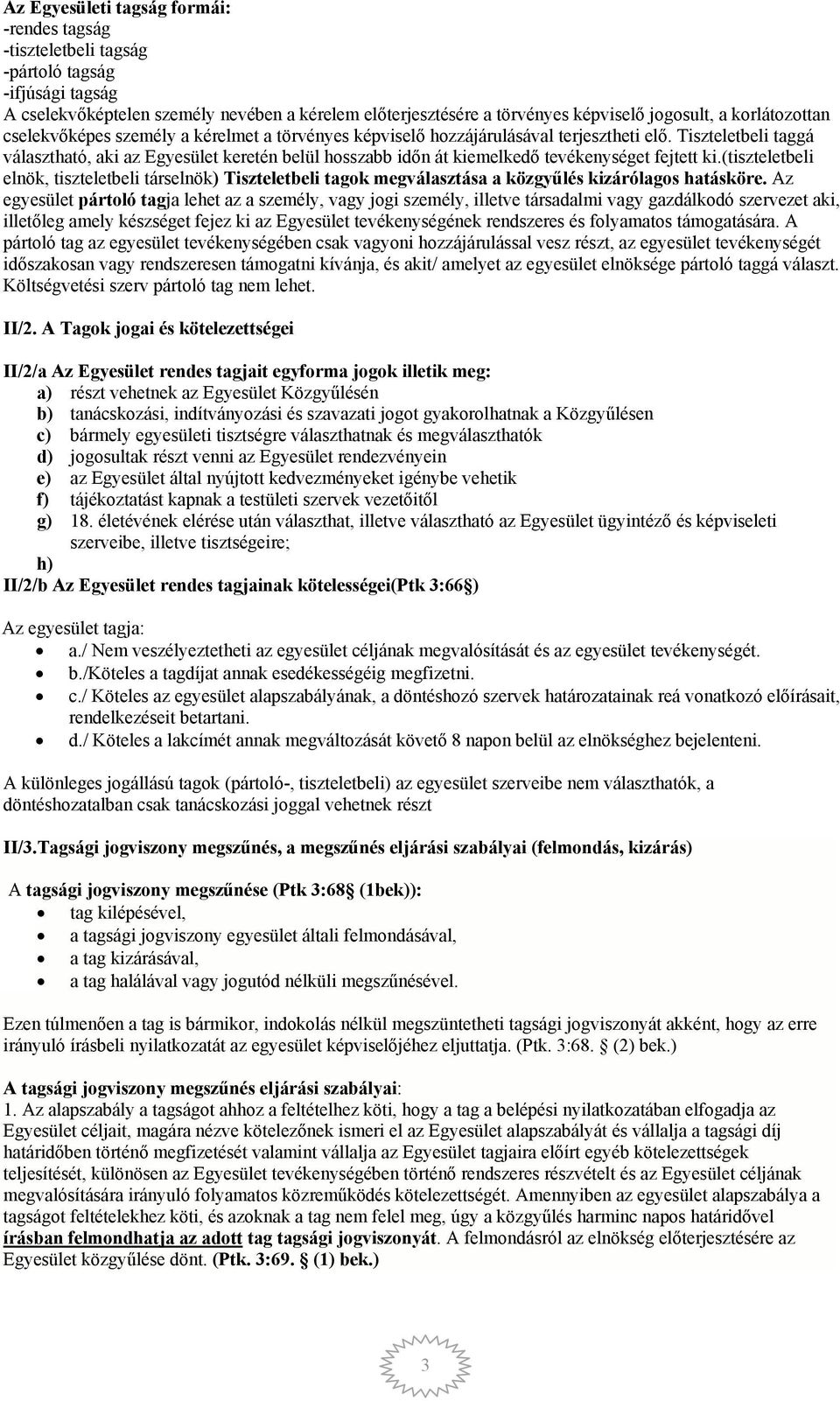 Tiszteletbeli taggá választható, aki az Egyesület keretén belül hosszabb időn át kiemelkedő tevékenységet fejtett ki.