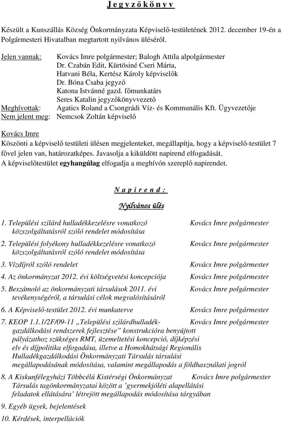 főmunkatárs Seres Katalin jegyzőkönyvvezető Meghívottak: a Csongrádi Víz- és Kommunális Kft.