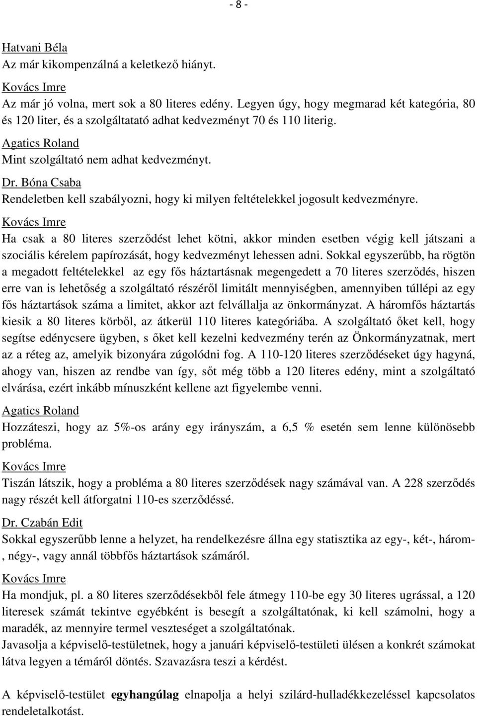 Bóna Csaba Rendeletben kell szabályozni, hogy ki milyen feltételekkel jogosult kedvezményre.