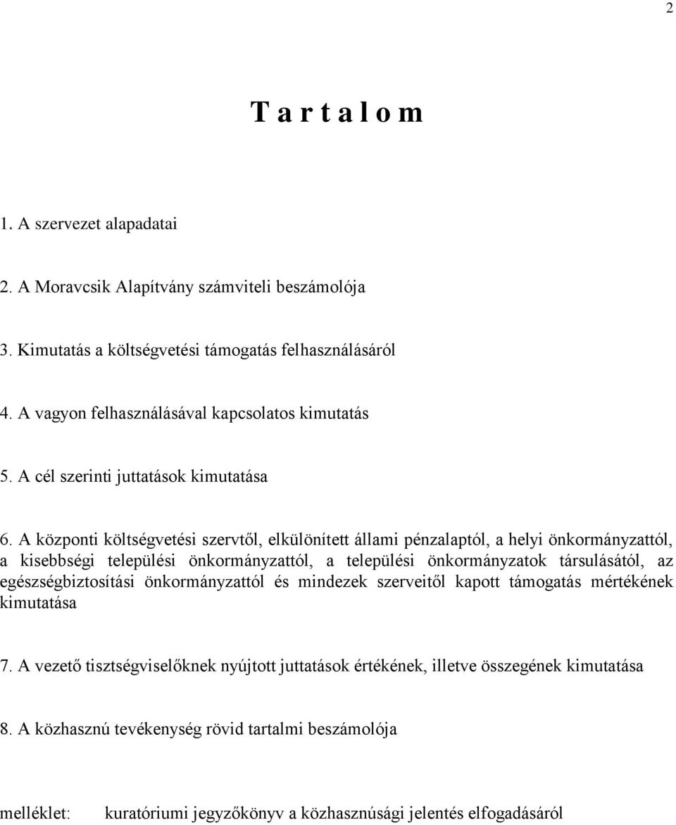 A központi költségvetési szervtől, elkülönített állami pénzalaptól, a helyi önkormányzattól, a kisebbségi települési önkormányzattól, a települési önkormányzatok társulásától, az