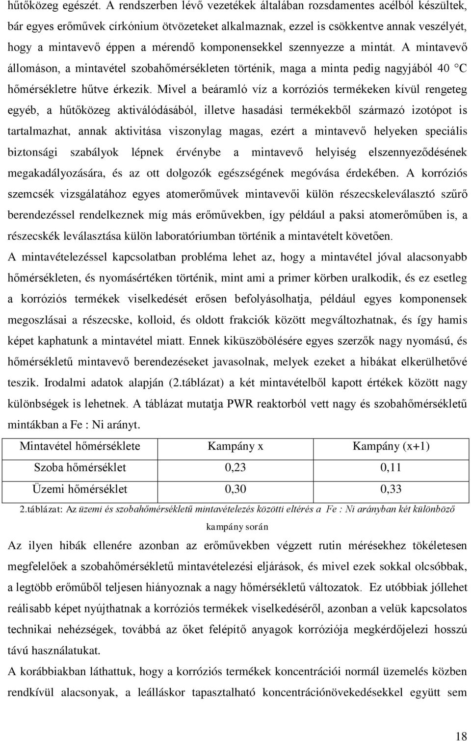 komponensekkel szennyezze a mintát. A mintavevő állomáson, a mintavétel szobahőmérsékleten történik, maga a minta pedig nagyjából 40 C hőmérsékletre hűtve érkezik.