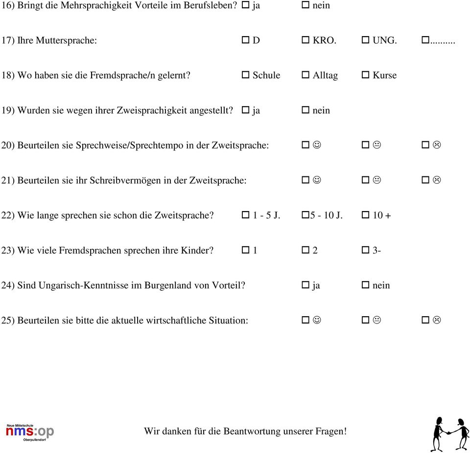 ja nein 2) Beurteilen sie Sprechweise/Sprechtempo in der Zweitsprache: 21) Beurteilen sie ihr Schreibvermögen in der Zweitsprache: 22) Wie lange sprechen sie schon die