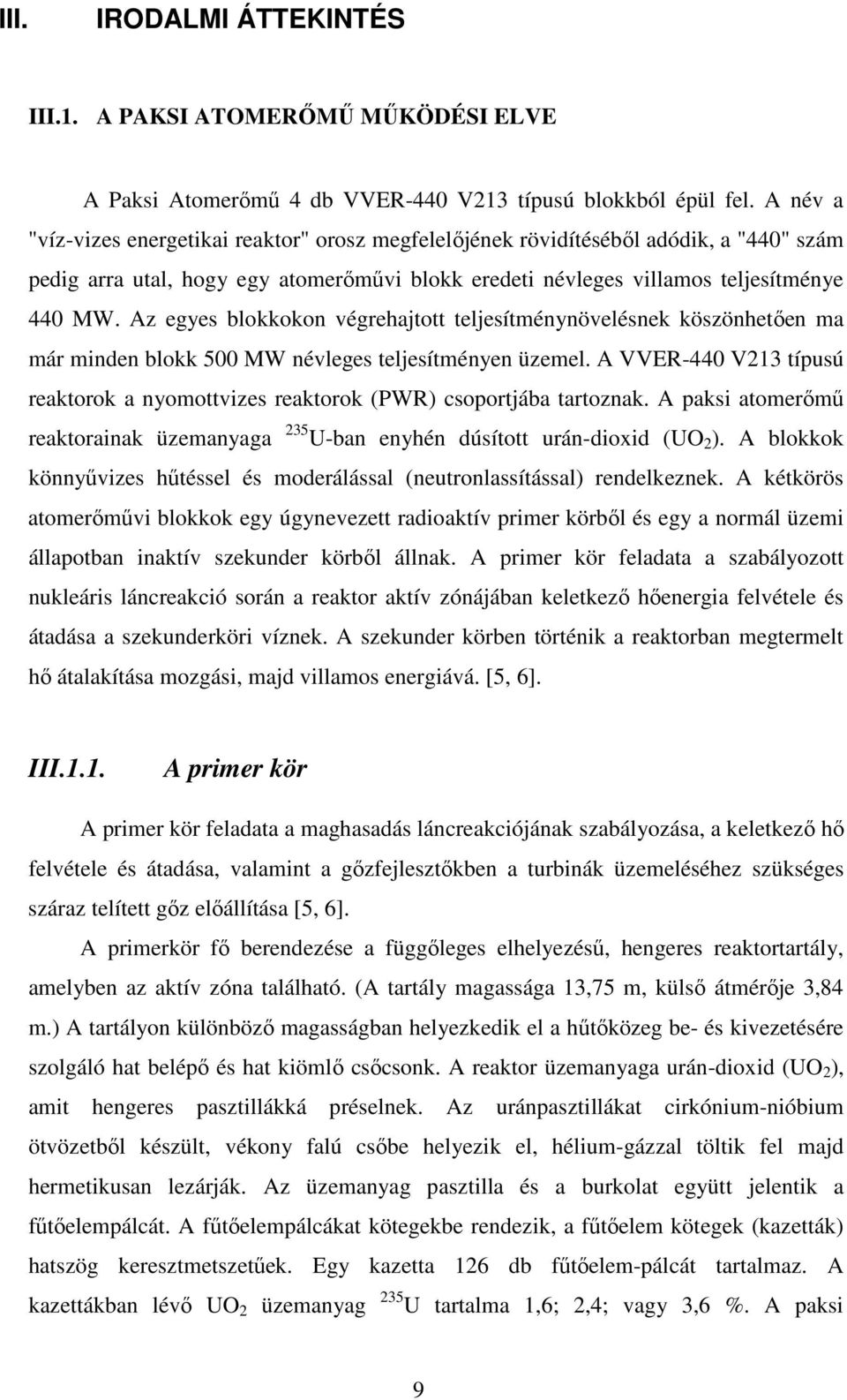 Az egyes blokkokon végrehajtott teljesítménynövelésnek köszönhetően ma már minden blokk 500 MW névleges teljesítményen üzemel.