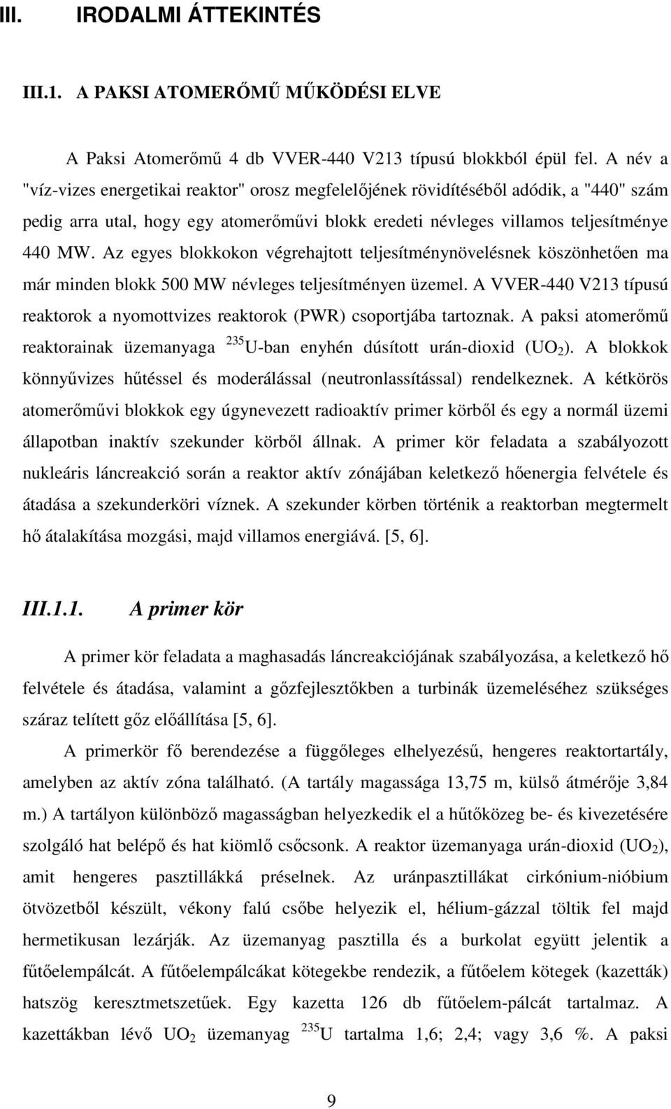 Az egyes blokkokon végrehajtott teljesítménynövelésnek köszönhetően ma már minden blokk 500 MW névleges teljesítményen üzemel.