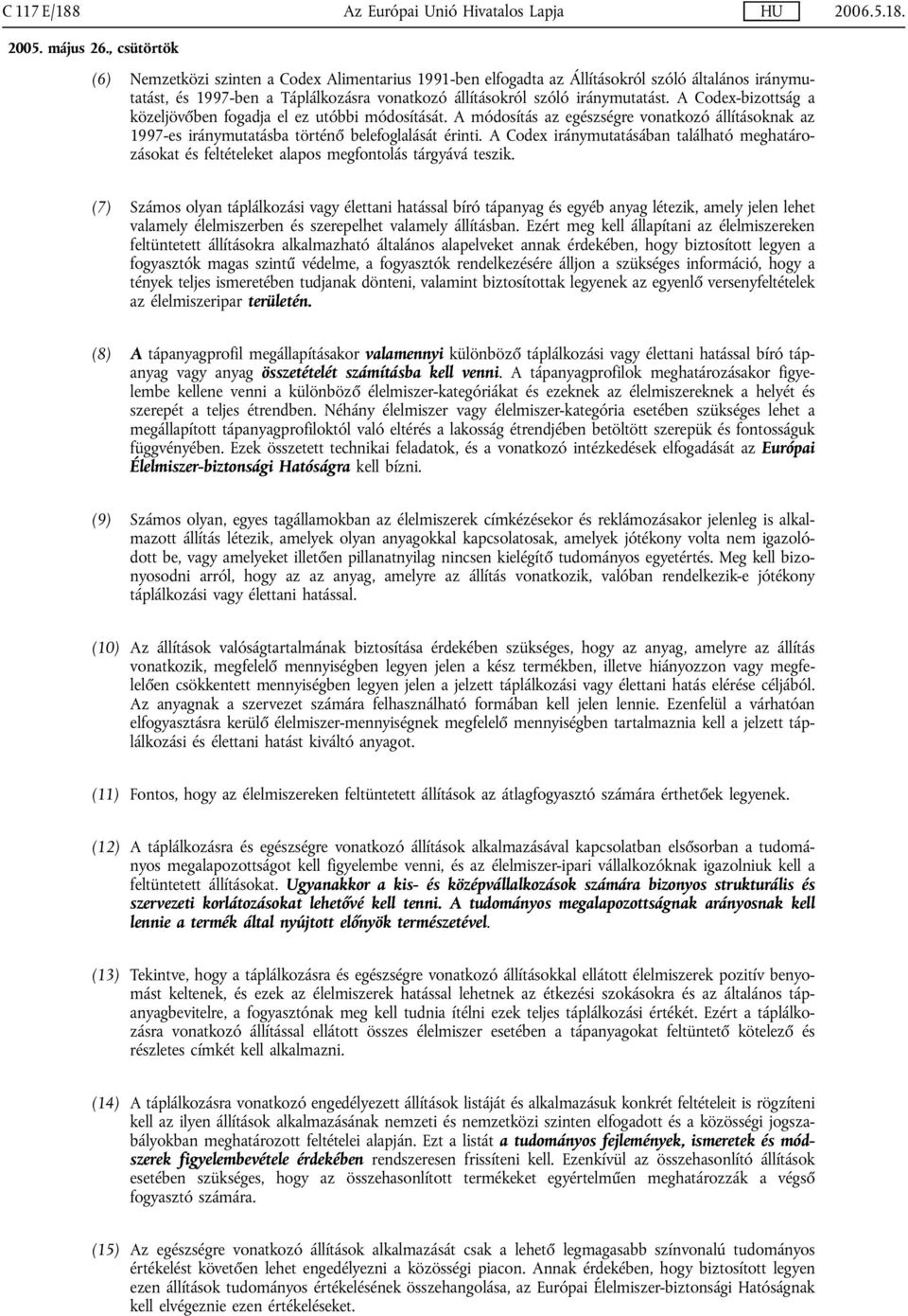 A Codex iránymutatásában található meghatározásokat és feltételeket alapos megfontolás tárgyává teszik.